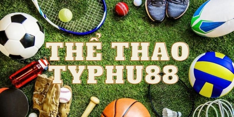 Thể Thao Typhu88 có gì hấp dẫn mà nhiều người yêu thích đến vậy